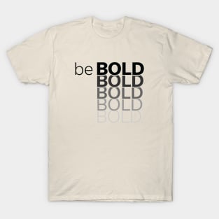 Be Bold T-Shirt